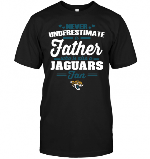 Never Underestimate A Father Who Is Also A Jaguars Fan