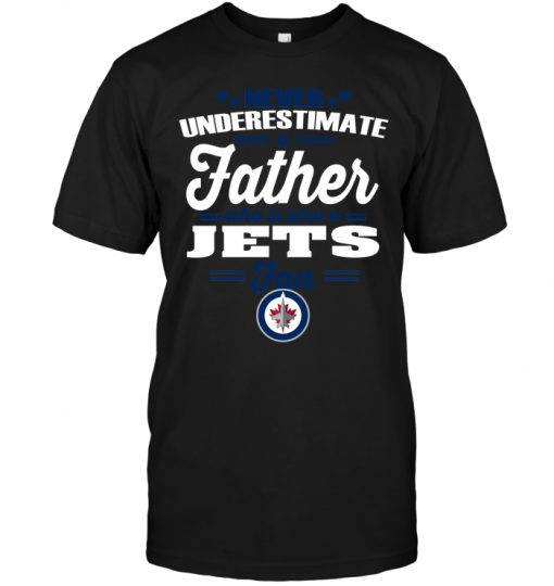 Never Underestimate A Father Who Is Also A Winnipeg Jets Fan