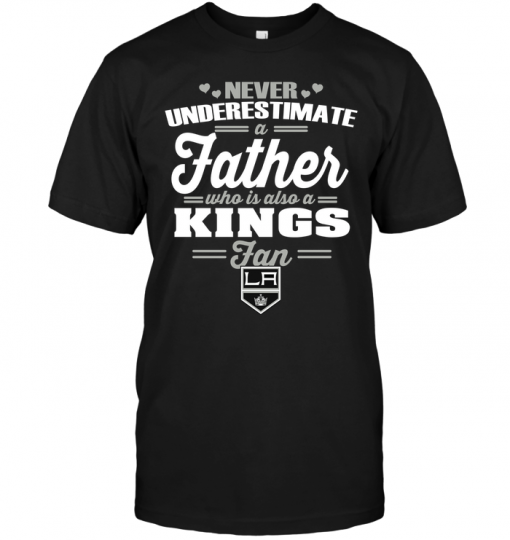 Never Underestimate A Father Who Is Also A Kings Fan
