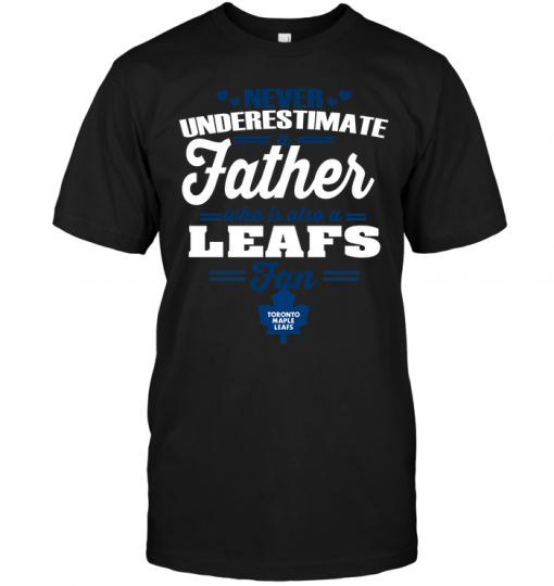 Never Underestimate A Father Who Is Also A Leafs Fan