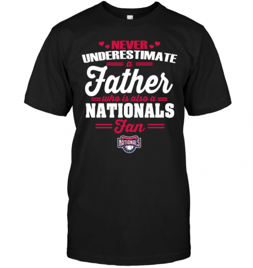 Never Underestimate A Father Who Is Also A Nationals Fan