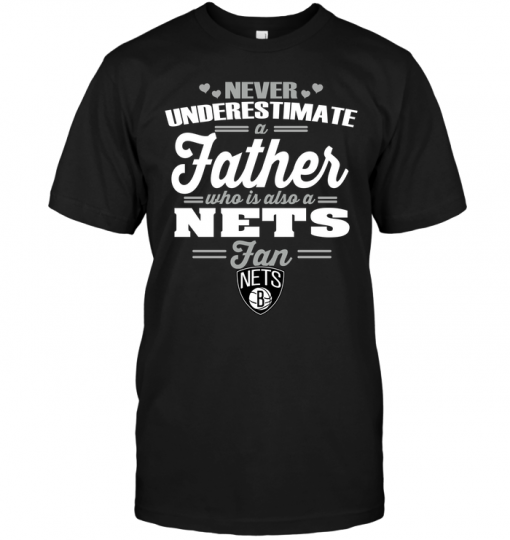 Never Underestimate A Father Who Is Also A Nets Fan