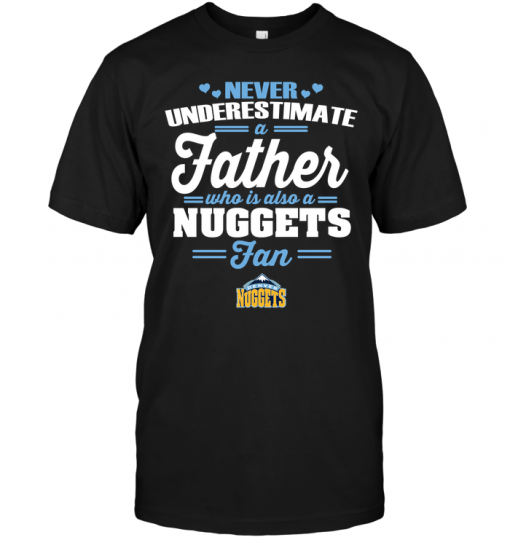 Never Underestimate A Father Who Is Also A Nuggets Fan