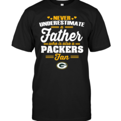 Never Underestimate A Father Who Is Also A Packers Fan