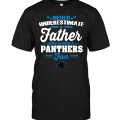 Never Underestimate A Father Who Is Also A Panthers Fan