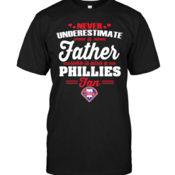 Never Underestimate A Father Who Is Also A Phillies Fan