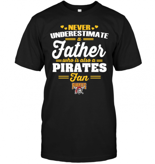 Never Underestimate A Father Who Is Also A Pirates Fan