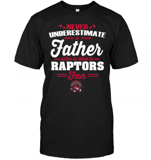 Never Underestimate A Father Who Is Also A Raptors Fan