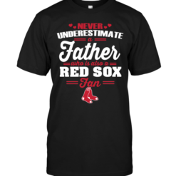 Never Underestimate A Father Who Is Also A Red Sox Fan