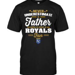 Never Underestimate A Father Who Is Also A Royals Fan