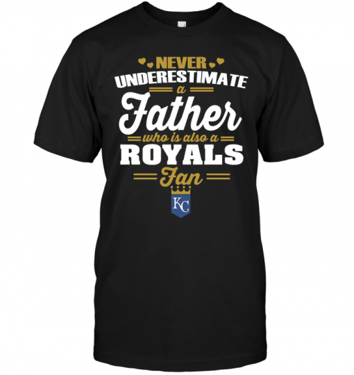Never Underestimate A Father Who Is Also A Royals Fan