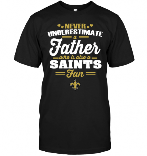 Never Underestimate A Father Who Is Also A Saints Fan