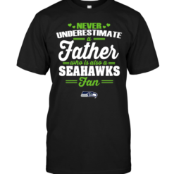Never Underestimate A Father Who Is Also A Seahawks Fan