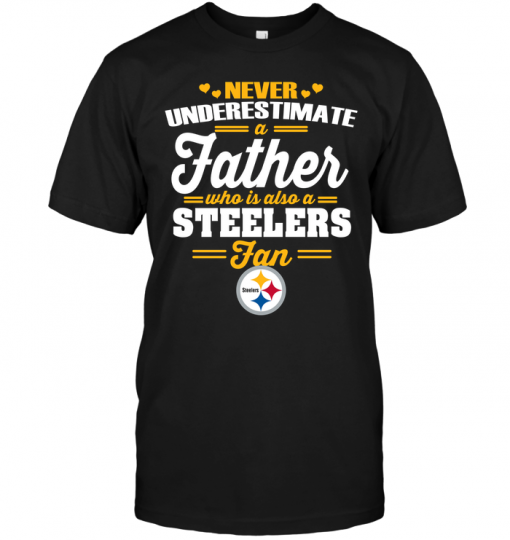 Never Underestimate A Father Who Is Also A Steelers Fan