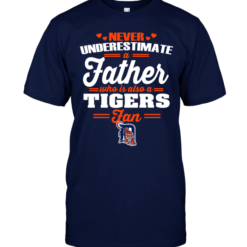 Never Underestimate A Father Who Is Also A Tigers Fan