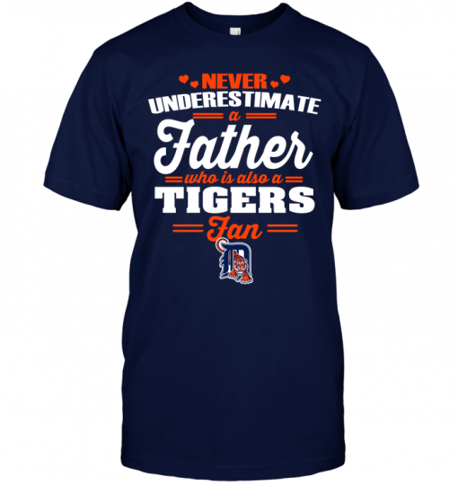Never Underestimate A Father Who Is Also A Tigers Fan