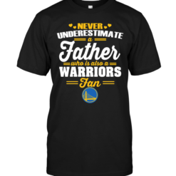 Never Underestimate A Father Who Is Also A Warriors Fan