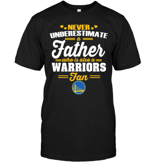Never Underestimate A Father Who Is Also A Warriors Fan