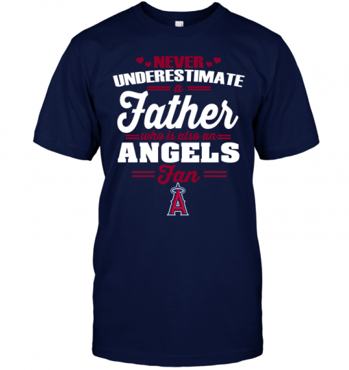 Never Underestimate A Father Who Is Also An Angels Fan
