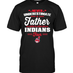 Never Underestimate A Father Who Is Also An Indians Fan