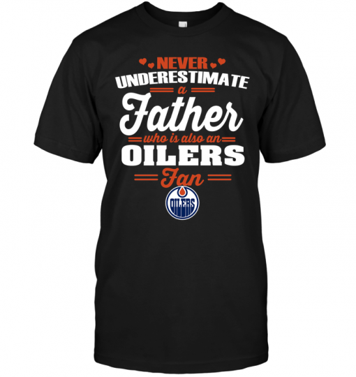 Never Underestimate A Father Who Is Also An Oilers Fan