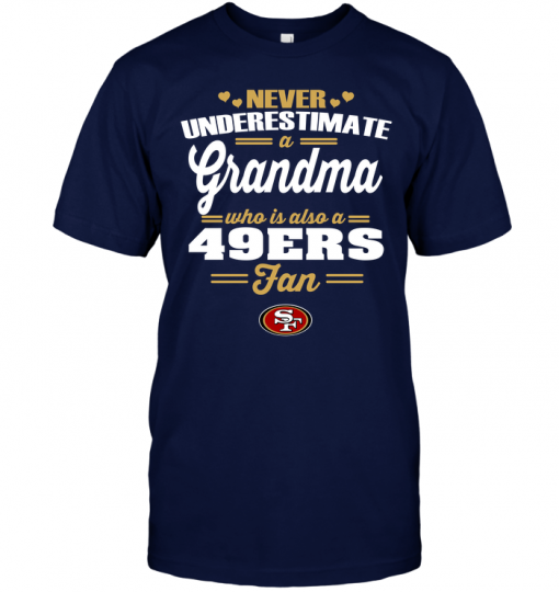 Never Underestimate A Grandma Who Is Also A 49ers FanNever Underestimate A Grandma Who Is Also A 49ers Fan
