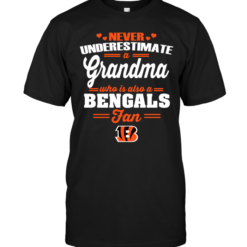 Never Underestimate A Grandma Who Is ANever Underestimate A Grandma Who Is Also A Bengals Fanso A Bengals Fan