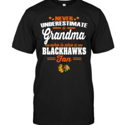Never Underestimate A Grandma Who Is Also A Blackhawks FanNever Underestimate A Grandma Who Is Also A Blackhawks Fan