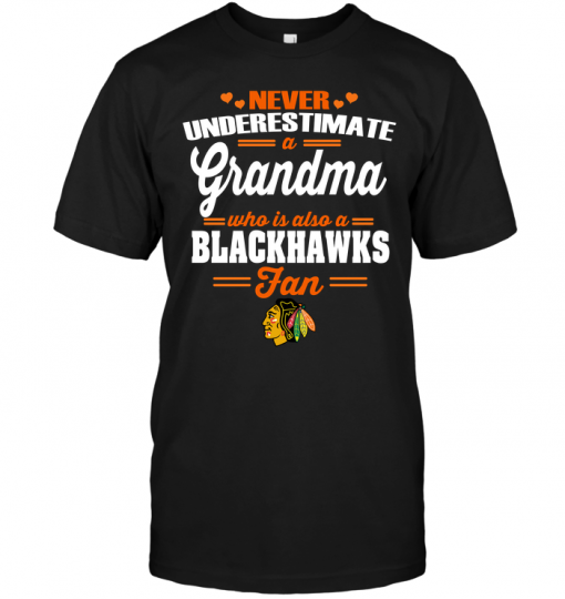 Never Underestimate A Grandma Who Is Also A Blackhawks FanNever Underestimate A Grandma Who Is Also A Blackhawks Fan
