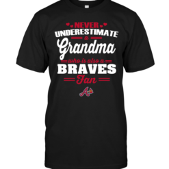 Never Underestimate A Grandma Who Is Also A Braves Fan