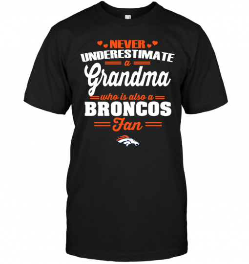 Never Underestimate A Grandma Who Is Also A Broncos Fan