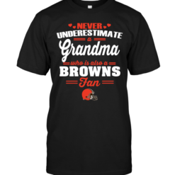 Never Underestimate A Grandma Who Is Also A BrNever Underestimate A Grandma Who Is Also A Browns Fanowns Fan