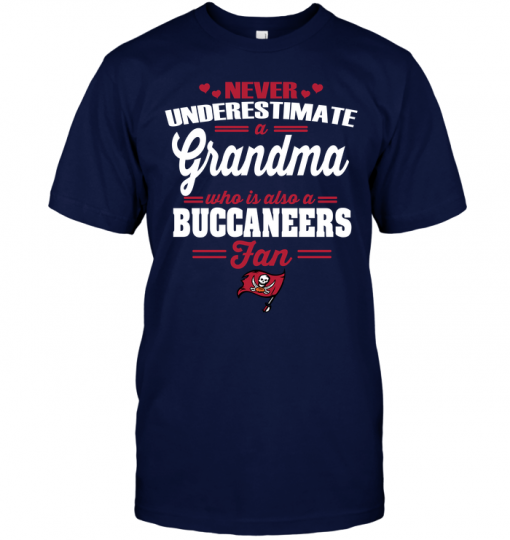 Never Underestimate A Grandma Who Is Also A Buccaneers FanNever Underestimate A Grandma Who Is Also A Buccaneers Fan