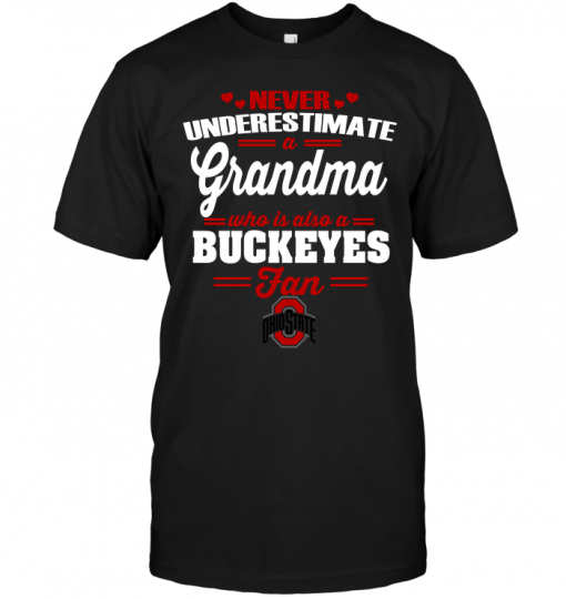 Never Underestimate A Grandma Who Is Also A Buckeyes FanNever Underestimate A Grandma Who Is Also A Buckeyes Fan