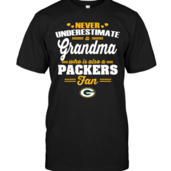 Never Underestimate A Grandma Who Is Also A Packers FanNever Underestimate A Grandma Who Is Also A Packers Fan