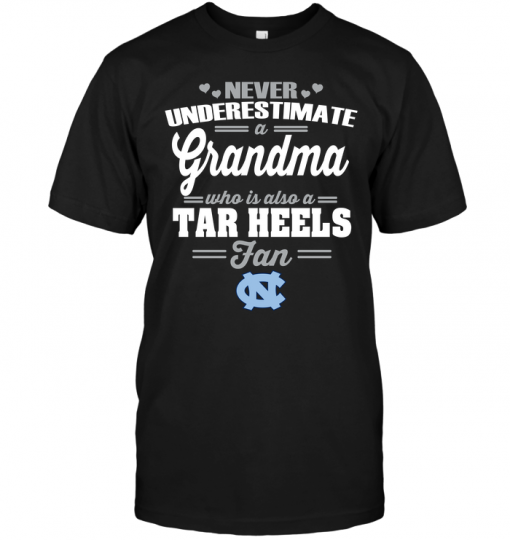 Never Underestimate A Grandma Who Is Also A Tar Heels FanNever Underestimate A Grandma Who Is Also A Tar Heels Fan