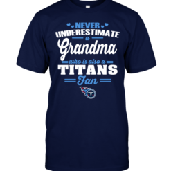 Never Underestimate A Grandma Who Is Also ANever Underestimate A Grandma Who Is Also A Titans Fan Titans Fan