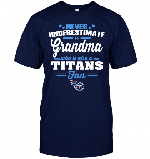 Never Underestimate A Grandma Who Is Also ANever Underestimate A Grandma Who Is Also A Titans Fan Titans Fan
