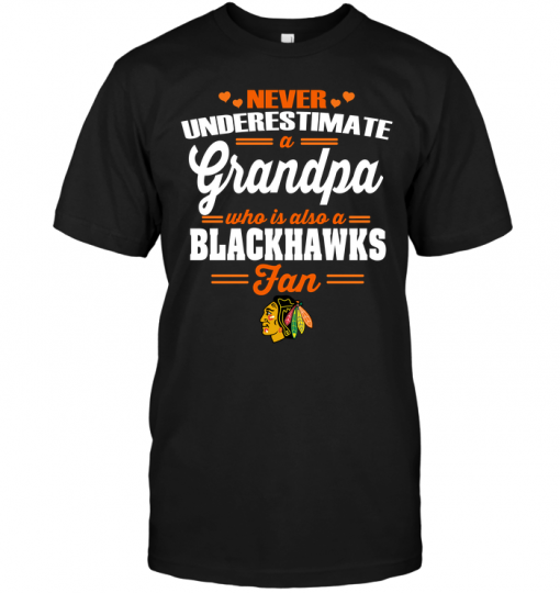 Never Underestimate A Grandpa Who Is Also A Blackhawks FanNever Underestimate A Grandpa Who Is Also A Blackhawks Fan