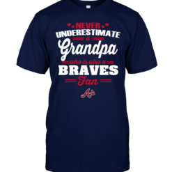 Never Underestimate A Grandpa Who Is Also A Braves Fan