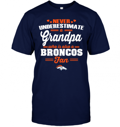 Never Underestimate A Grandpa Who Is Also A Broncos Fan