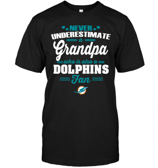 Never Underestimate A Grandpa Who Is Also A Dolphins Fan