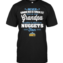 Never Underestimate A Grandpa Who Is Also A Nuggets Fan