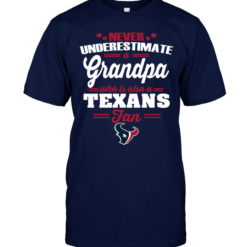 Never Underestimate A Grandpa Who Is Also A Texans Fan
