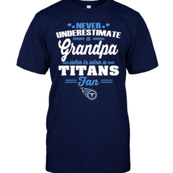 Never Underestimate A Grandpa Who Is Also A Titans Fan