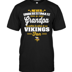 Never Underestimate A Grandpa Who Is Also A Vikings Fan