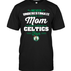 Never Underestimate A Mom Who Is Also A Boston Celtics Fan
