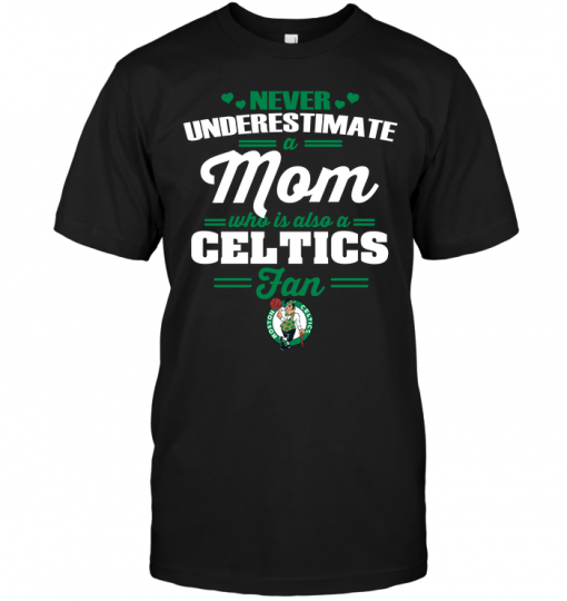 Never Underestimate A Mom Who Is Also A Boston Celtics Fan