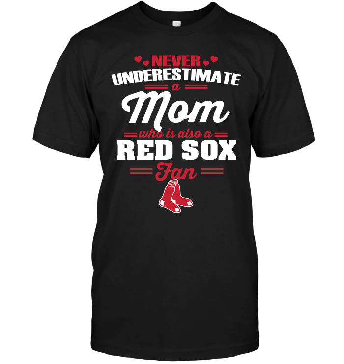 Never Underestimate A Mom Who Is Also A Boston Red Sox Fan