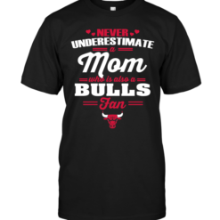 Never Underestimate A Mom Who Is Also A Chicago Bulls Fan